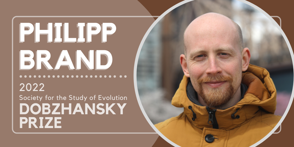 Headshot of Philipp Brand. Text: Philipp Brand, 2022 Society for the Study of Evolution Dobzhansky Prize